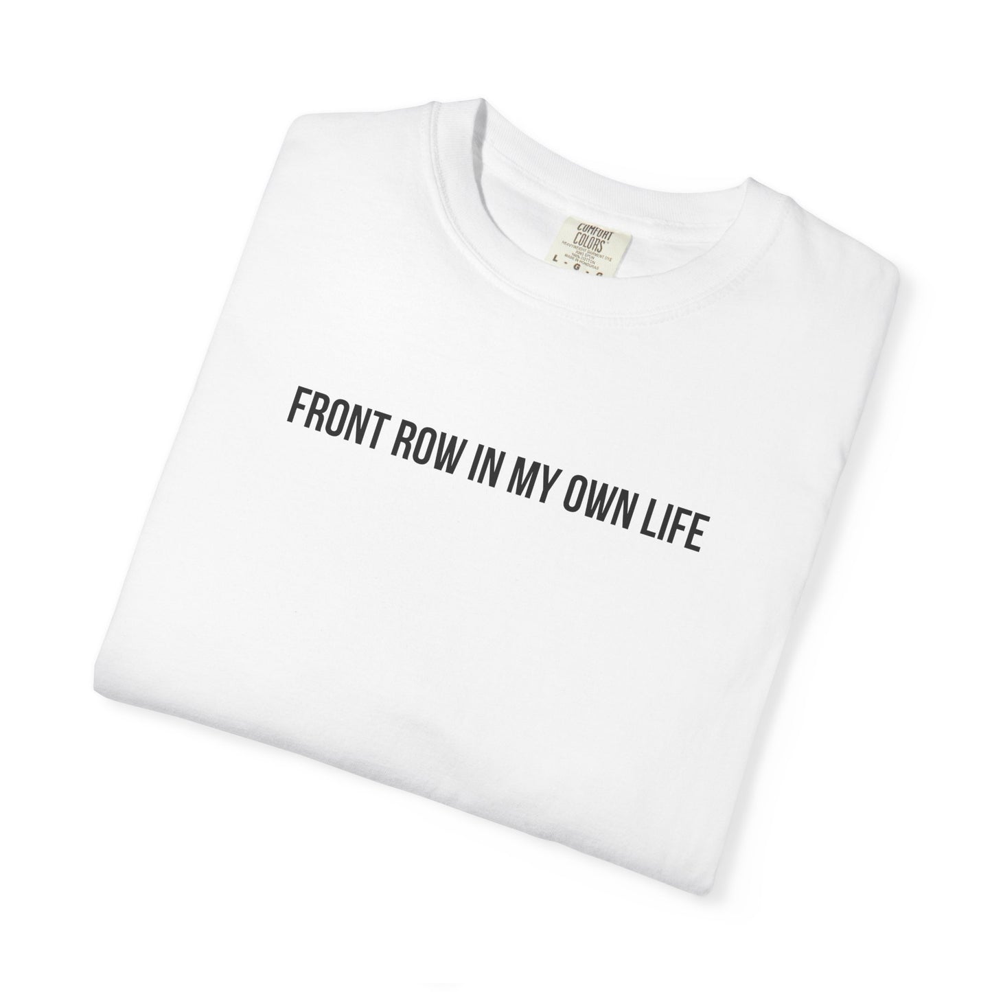FRONT ROW IN MY OWN LIFE T-SHIRT