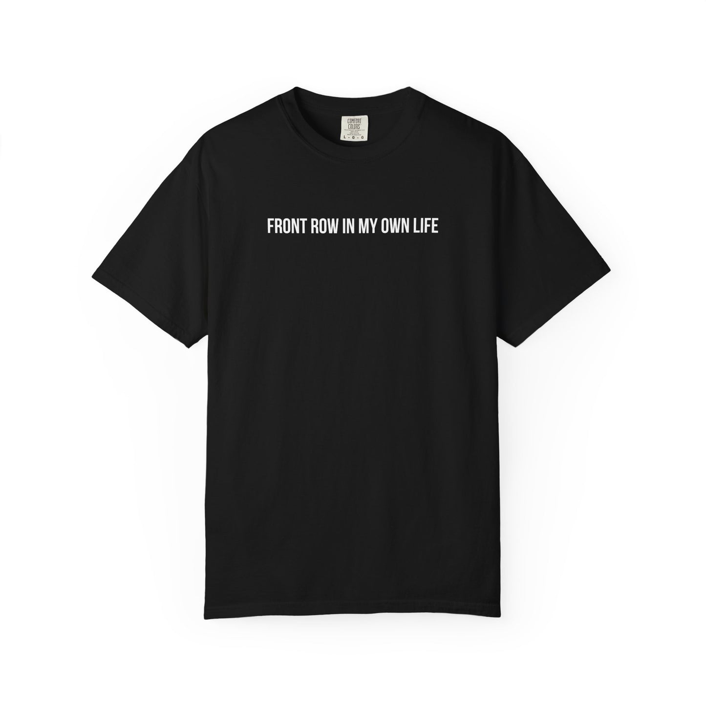 FRONT ROW IN MY OWN LIFE T-SHIRT
