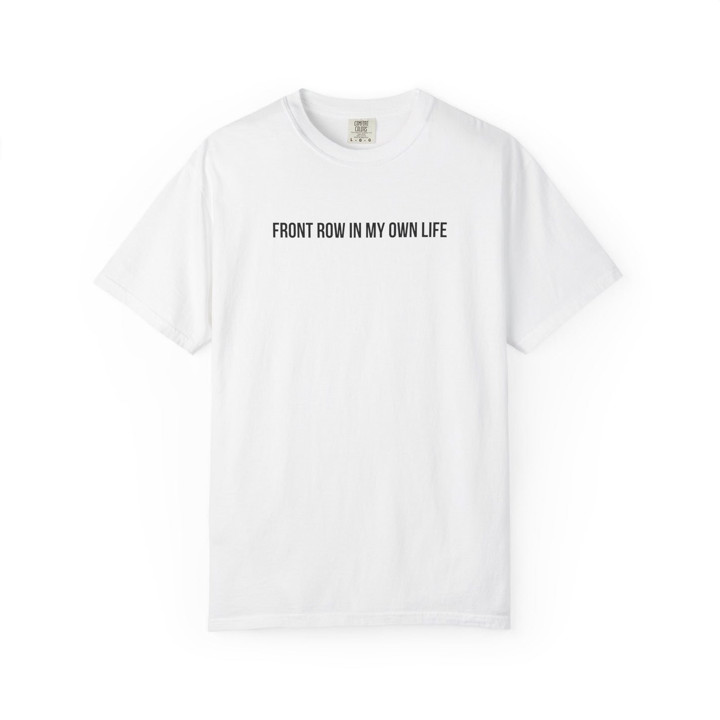 FRONT ROW IN MY OWN LIFE T-SHIRT