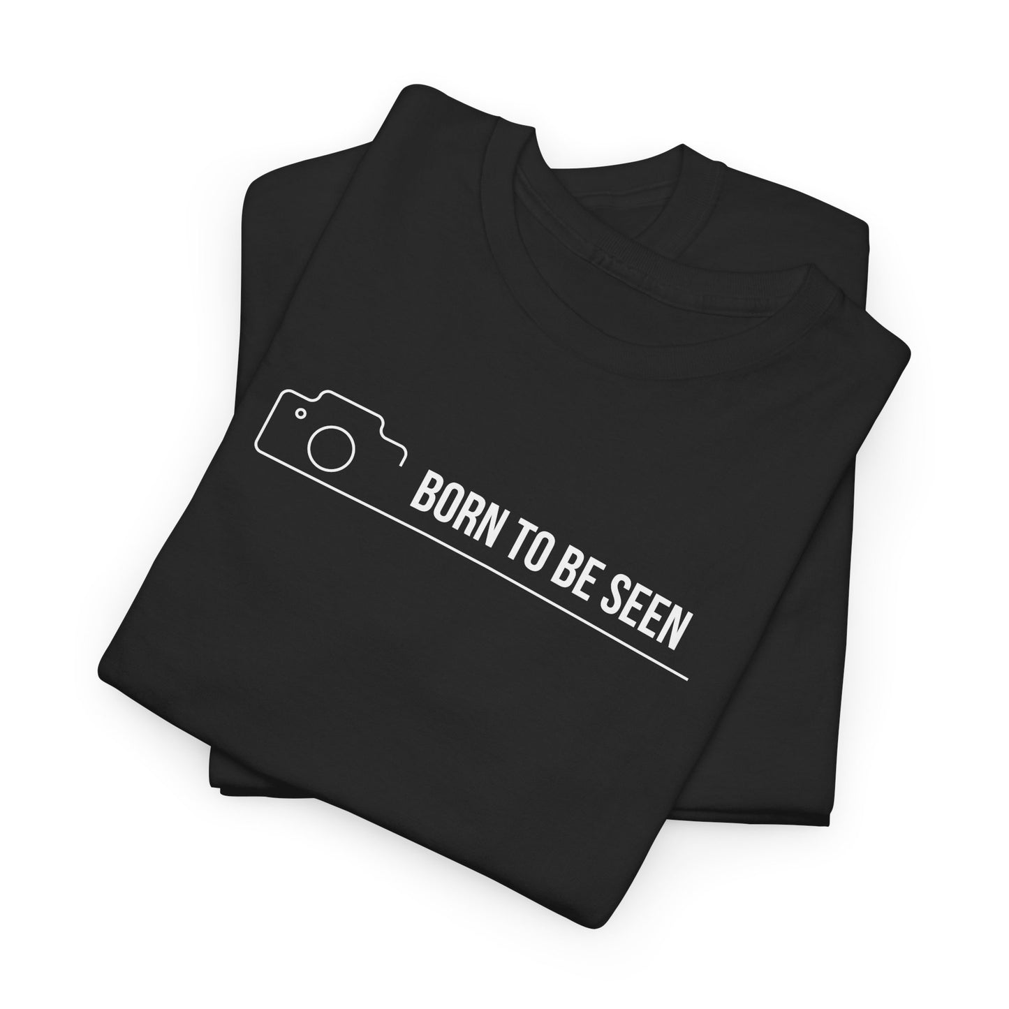 BORN TO BE SEEN T-SHIRT