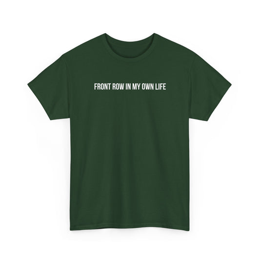 FRONT ROW IN MY OWN LIFE T-SHIRT