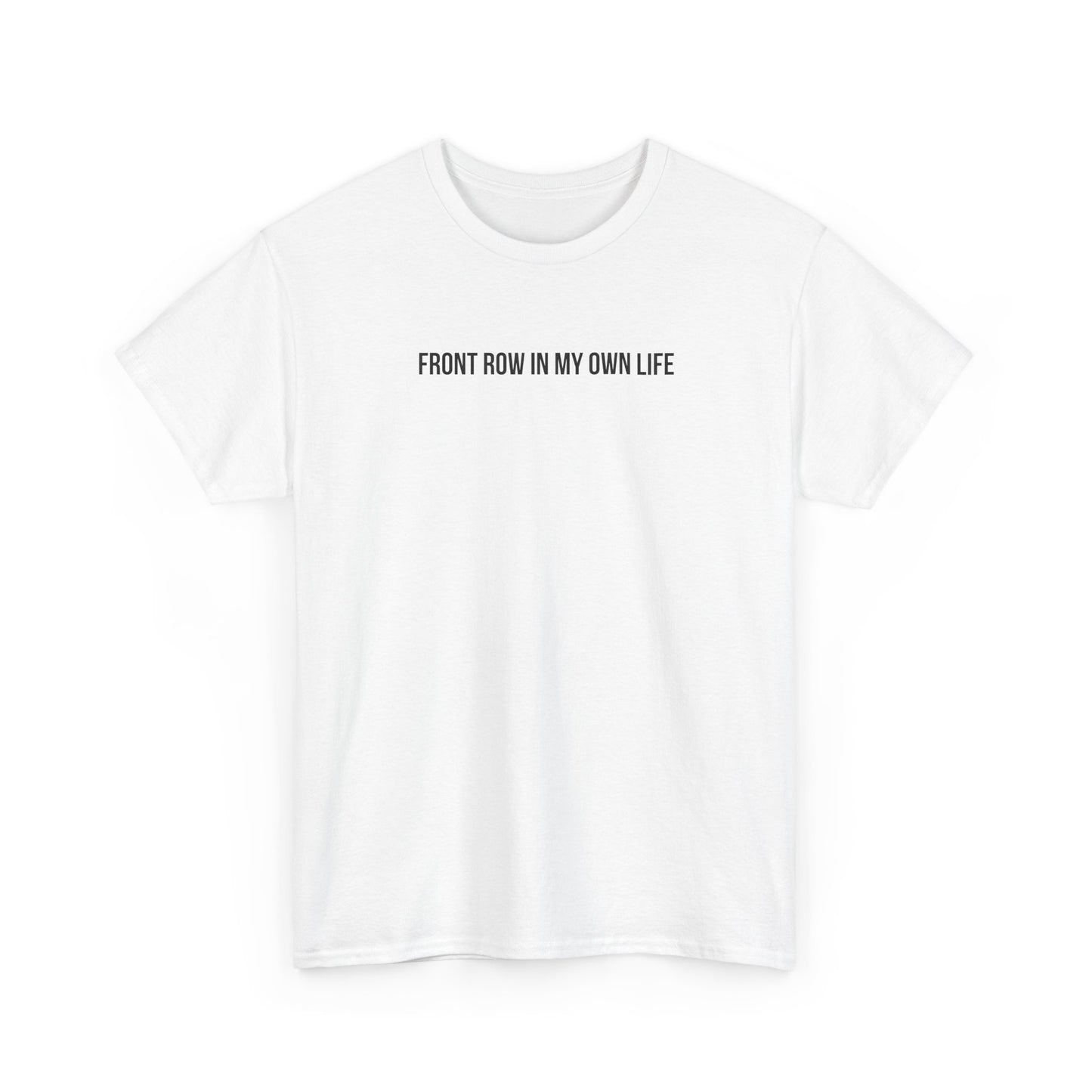 FRONT ROW IN MY OWN LIFE T-SHIRT