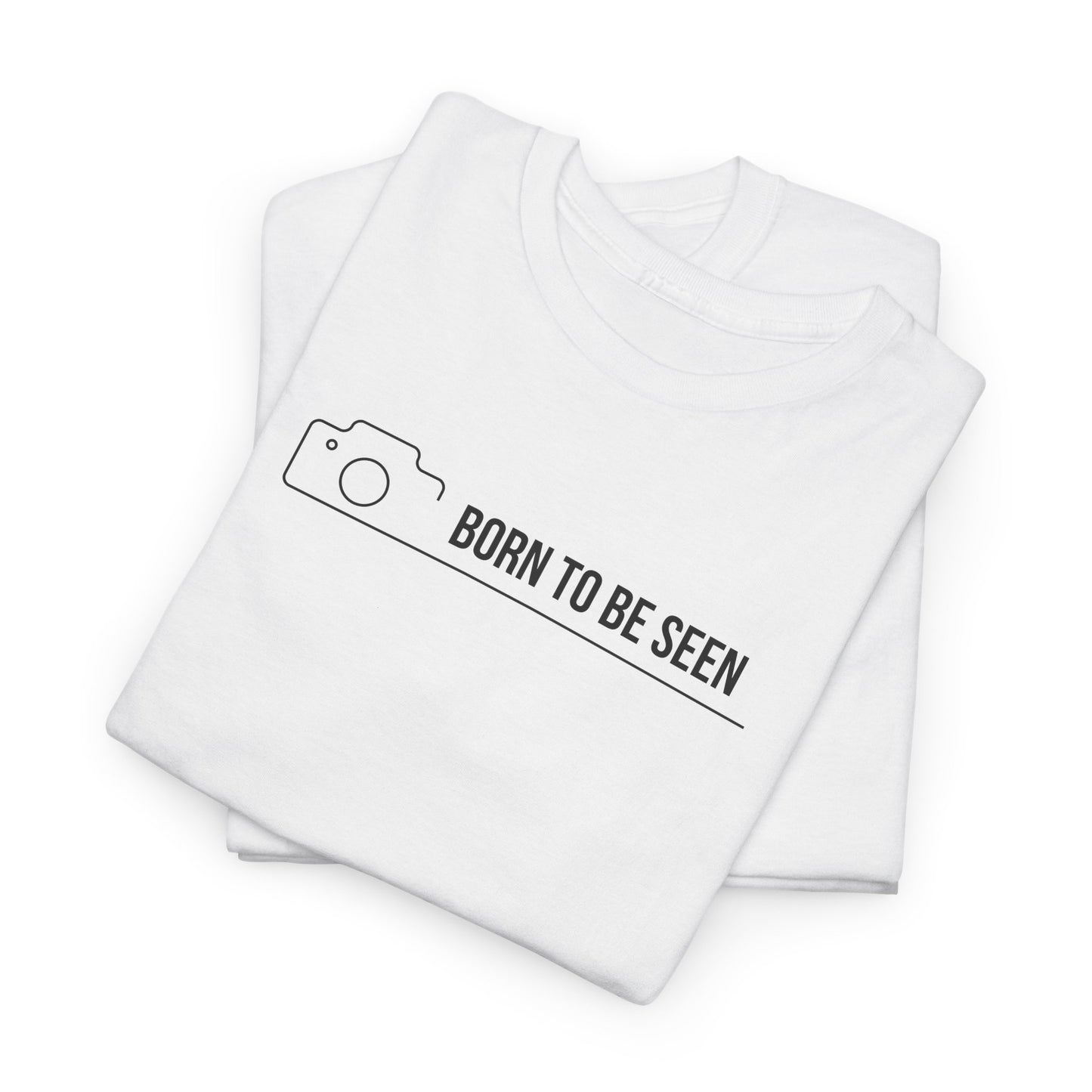 BORN TO BE SEEN T-SHIRT