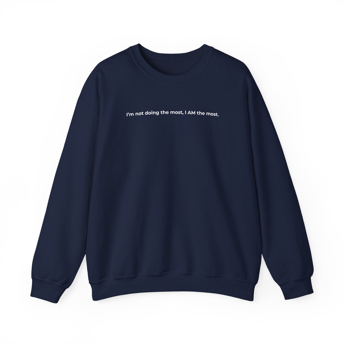 I AM THE MOST SWEATSHIRT