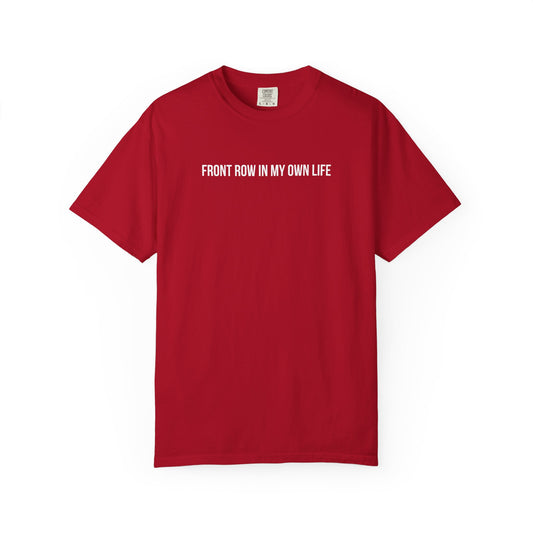FRONT ROW IN MY OWN LIFE T-SHIRT